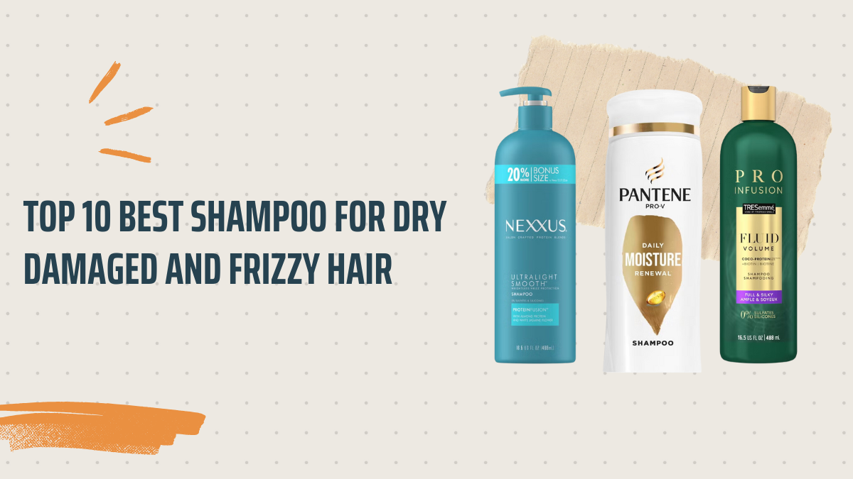 Discover the 10 Best Shampoos for Damaged, Dry, and Frizzy Hair