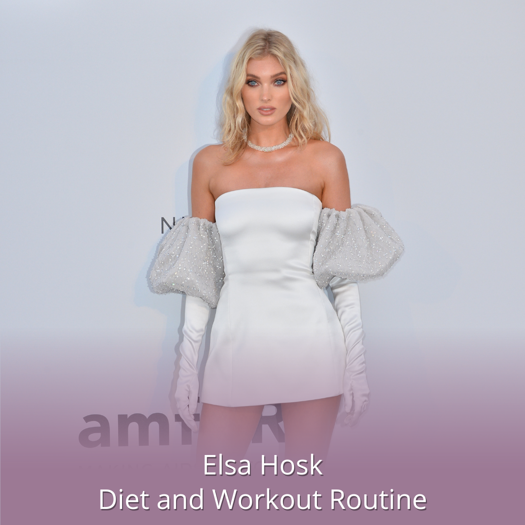 Discover Elsa Hosks Body Measurements, Fitness Tips, and Diet Plan