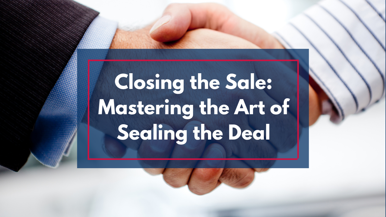 How to Become a Deal Sealer: Mastering the Art of Closing Agreements