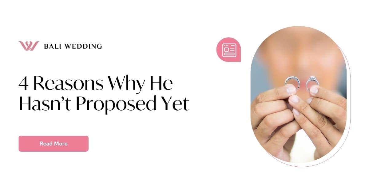 Why Hasn't He Proposed Yet? Understanding the Real Reasons