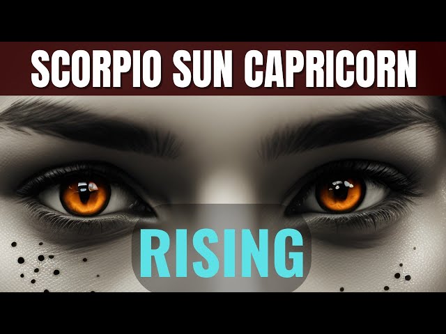 Scorpio Sun Capricorn Rising: How This Powerful Combo Shapes Your Life