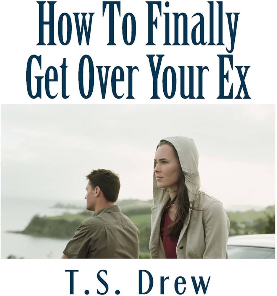 Ex Help -  Get Over Your Ex? Strategies That Work