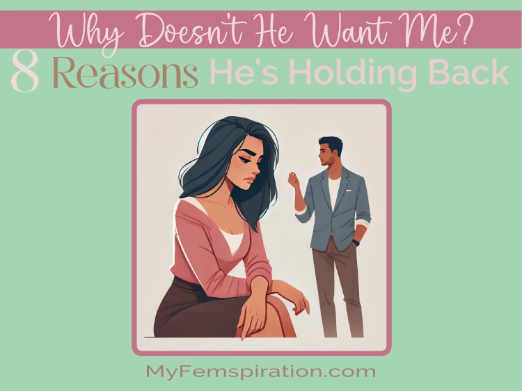 Why Doesnt He Want Me Back? Common Reasons Why!